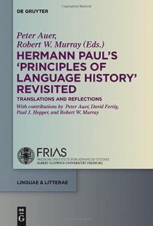 Hermann Paul's 'Principles of Language History' Revisited: Translations and Reflections (linguae & litterae, Band 51)