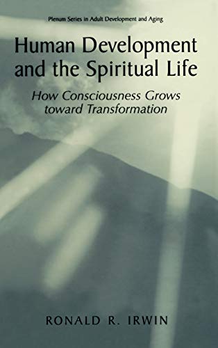 Human Development and the Spiritual Life: How Consciousness Grows toward Transformation (The Springer Series in Adult Development and Aging)