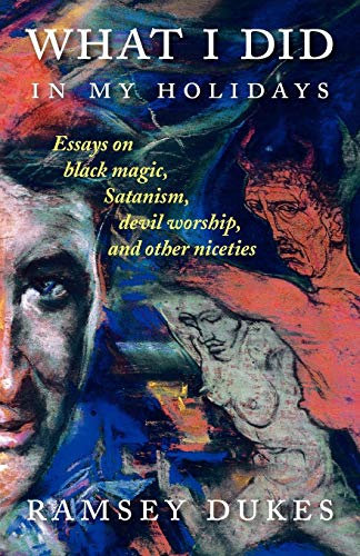 Ramsey Dukes What I Did In My Holidays, - Essays On Black Magic, Satanism, Devil Worship And Other Niceties