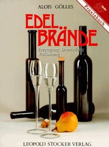 Edelbrände: Erzeugung, Beurteilung, Verkostung