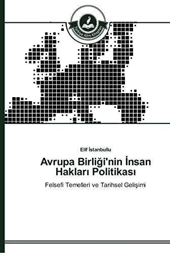 Avrupa Birliği'nin İnsan Hakları Politikası: Felsefi Temelleri ve Tarihsel Gelişimi: Felsefi Temelleri ve Tarihsel Gelisimi
