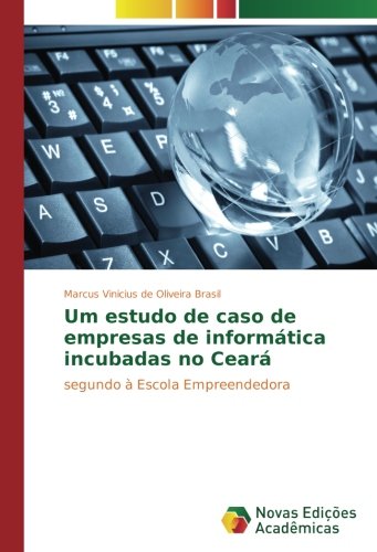 Um estudo de caso de empresas de informática incubadas no Ceará: segundo à Escola Empreendedora