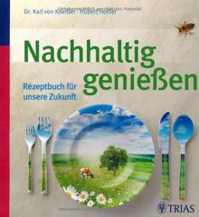 Nachhaltig genießen: Rezeptbuch für unsere Zukunft