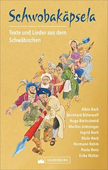 Schwobakäpsela: Texte und Lieder aus dem Schwäbischen von Albin Beck, Hugo Breitschmid, Bernhard Bitterwolf, Marlies Grötzinger, Ingrid Koch, Rösle Reck, Hermann Rehm, Paula Renz, Erika Walter