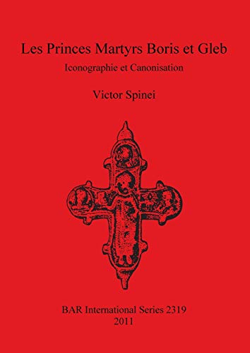 Les Princes Martyrs Boris et Gleb: Iconographie et Canonisation (British Archaeological Reports, Band 2319)