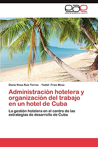 Administración hotelera y organización del trabajo en un hotel de Cuba: La gestión hotelera en el centro de las estrategias de desarrollo de Cuba