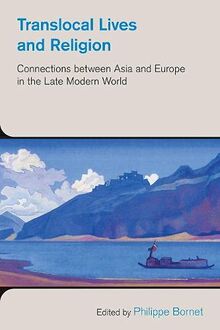 Translocal Lives and Religion: Connections between Asia and Europe in the Late Modern World (The Study of Religion in a Global Context)