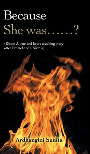 Because She was¿¿?: (Kiran: A true and heart touching story after Premchand¿s Nirmla)