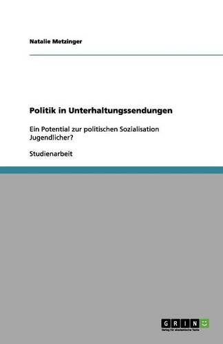 Politik in Unterhaltungssendungen: Ein Potential zur politischen Sozialisation Jugendlicher?