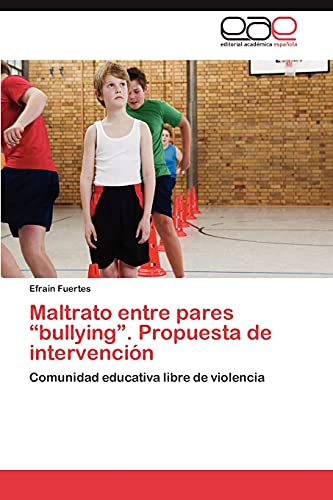 Maltrato entre pares “bullying”. Propuesta de intervención: Comunidad educativa libre de violencia