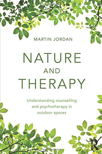 Martin Jordan Nature And Therapy, Understanding Counselling And Psychotherapy In Outdoor Spaces