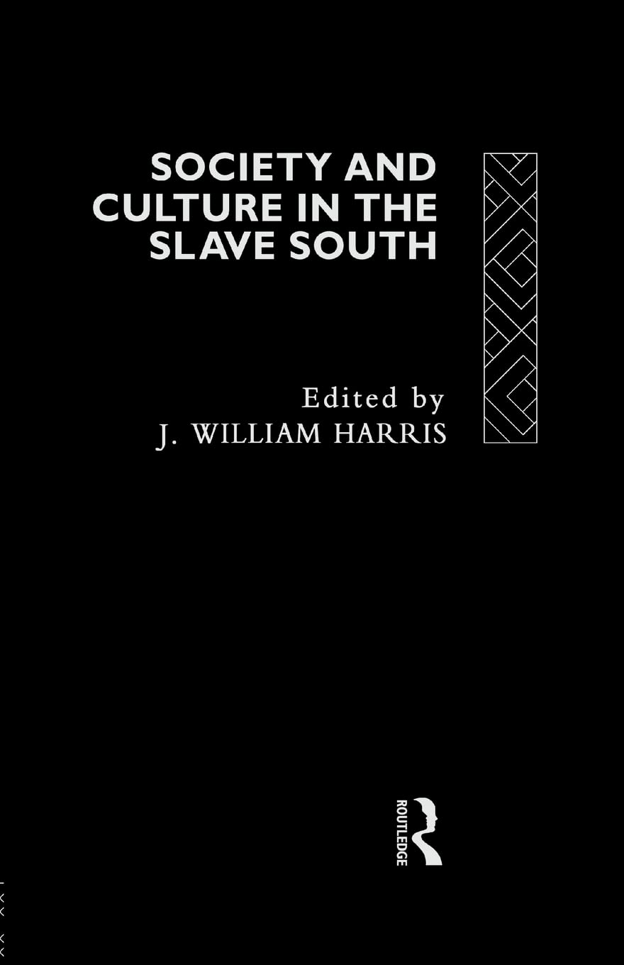 Society and Culture in the Slave South (Rewriting Histories)