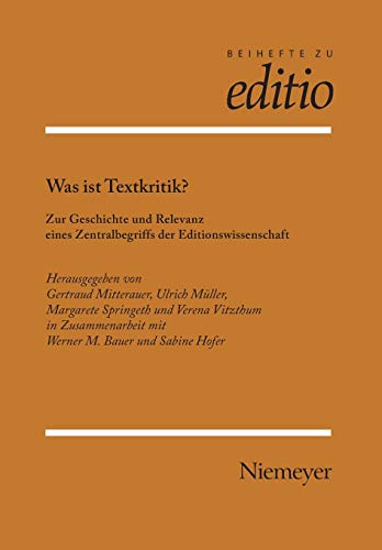 Was ist Textkritik?: Zur Geschichte und Relevanz eines Zentralbegriffs der Editionswissenschaft (Innsbruck 2/04) (editio / Beihefte, Band 28)