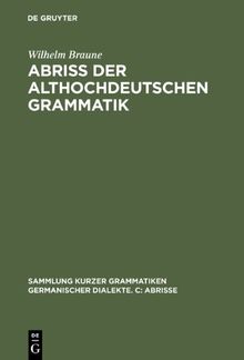 Abriß der althochdeutschen Grammatik: Mit Berücksichtigung des Altsächsischen (Sammlung Kurzer Grammatiken Germanischer Dialekte)