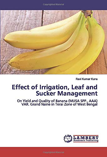 Effect of Irrigation, Leaf and Sucker Management: On Yield and Quality of Banana (MUSA SPP., AAA) VAR. Grand Naine in Terai Zone of West Bengal