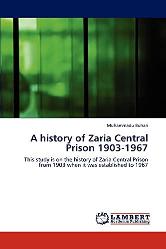 A history of Zaria Central Prison 1903-1967: This study is on the history of Zaria Central Prison from 1903 when it was established to 1967