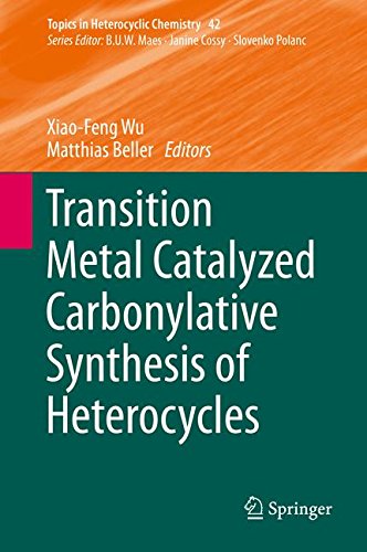 Transition Metal Catalyzed Carbonylative Synthesis of Heterocycles (Topics in Heterocyclic Chemistry)