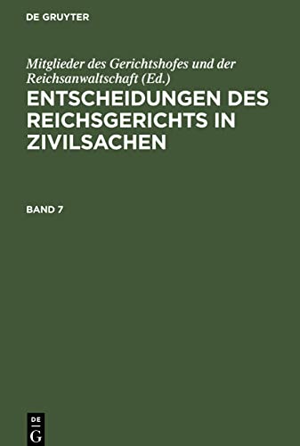 Entscheidungen des Reichsgerichts in Zivilsachen Bd. 7: ERGZ0-B, Band 7