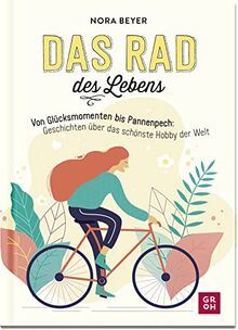Das Rad des Lebens: Von Glücksmomenten bis Pannenpech: Geschichten über das schönste Hobby der Welt | Mit humorvollen Anekdoten, praktischen Tipps und ... die gerne reisen und die Welt entdecken)