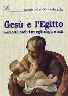 Gesù e l'Egitto. Percorsi insoliti tra egittologia e fede