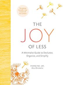 The Joy of Less: A Minimalist Guide to Declutter, Organize, and Simplify