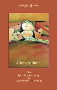 Verzaubert. Eine lyrische Begleitung zu Mendelssohn-Bartholdy