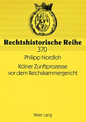 Kölner Zunftprozesse vor dem Reichskammergericht (Rechtshistorische Reihe)