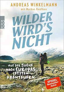 Wilder wird's nicht: Auf der Suche nach Europas letzten Abenteuern von Winkelmann, Andreas | Buch | Zustand gut
