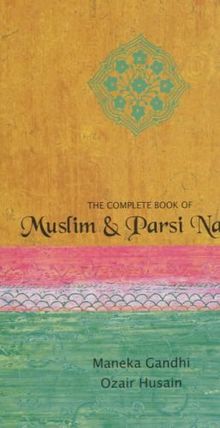 The Complete Book of Muslim and Parsi Names. Maneka Gandhi, Ozair Hussain