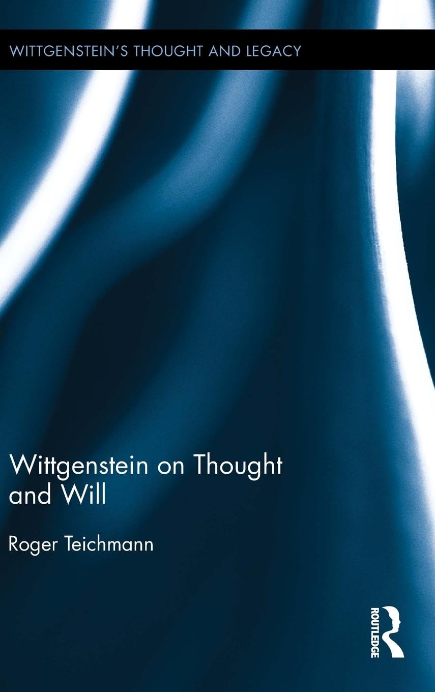 Wittgenstein on Thought and Will (Wittgenstein's Thought and Legacy, 1, Band 1)
