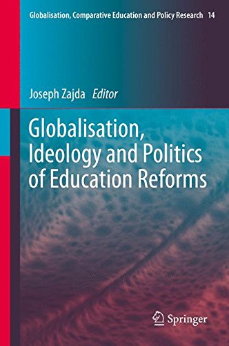 Globalisation, Ideology and Politics of Education Reforms (Globalisation, Comparative Education and Policy Research)