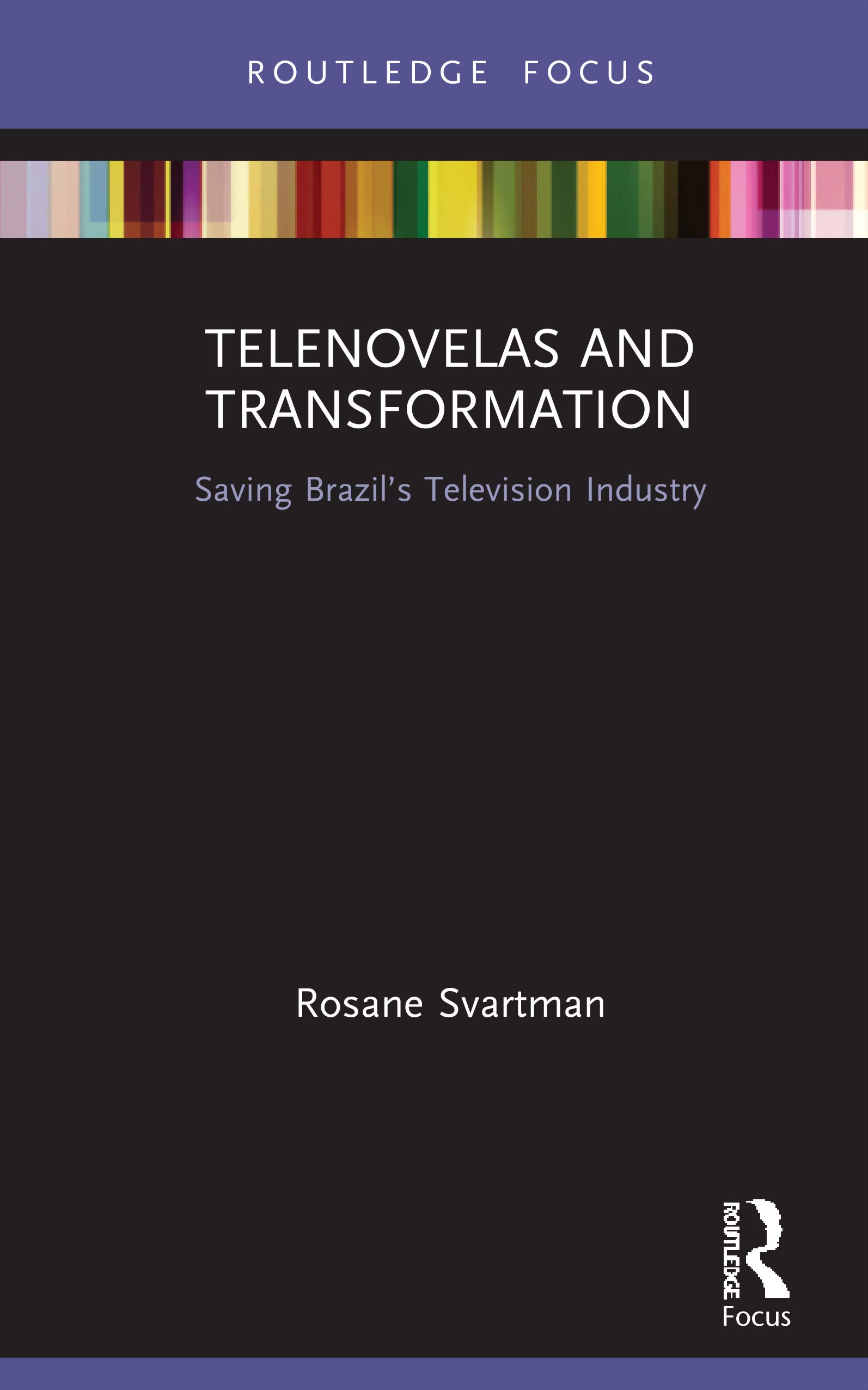 Telenovelas and Transformation: Saving Brazil's Television Industry (Routledge Advances in Transmedia Studies)