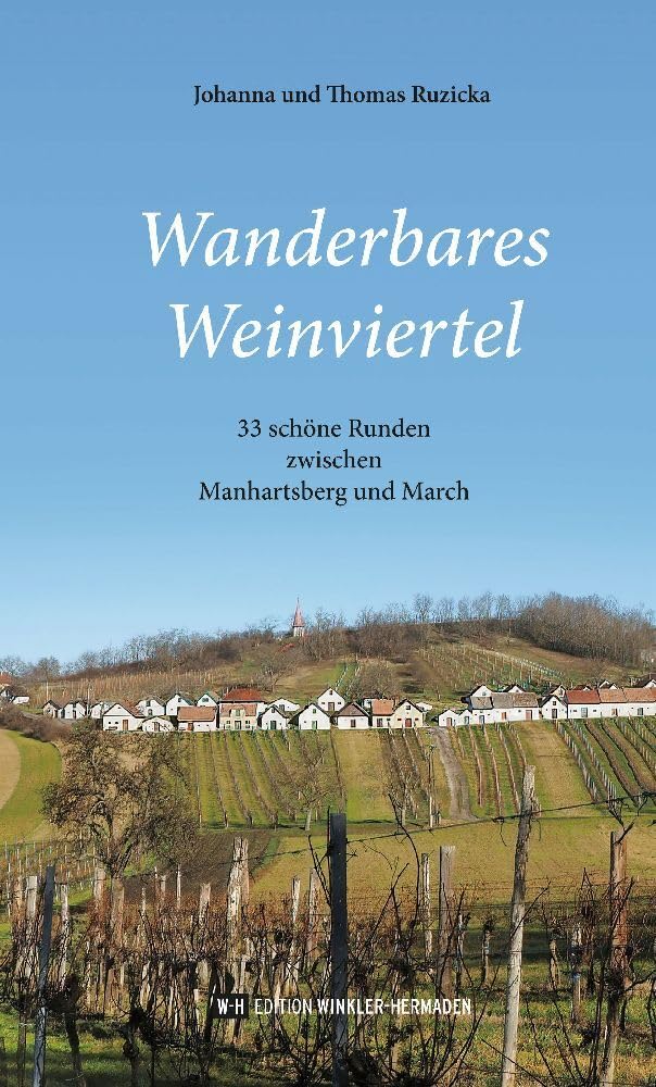 Wanderbares Weinviertel: 33 schöne Runden zwischen Manhartsberg und March