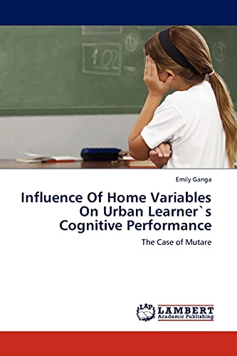 Influence Of Home Variables On Urban Learner`s Cognitive Performance: The Case of Mutare