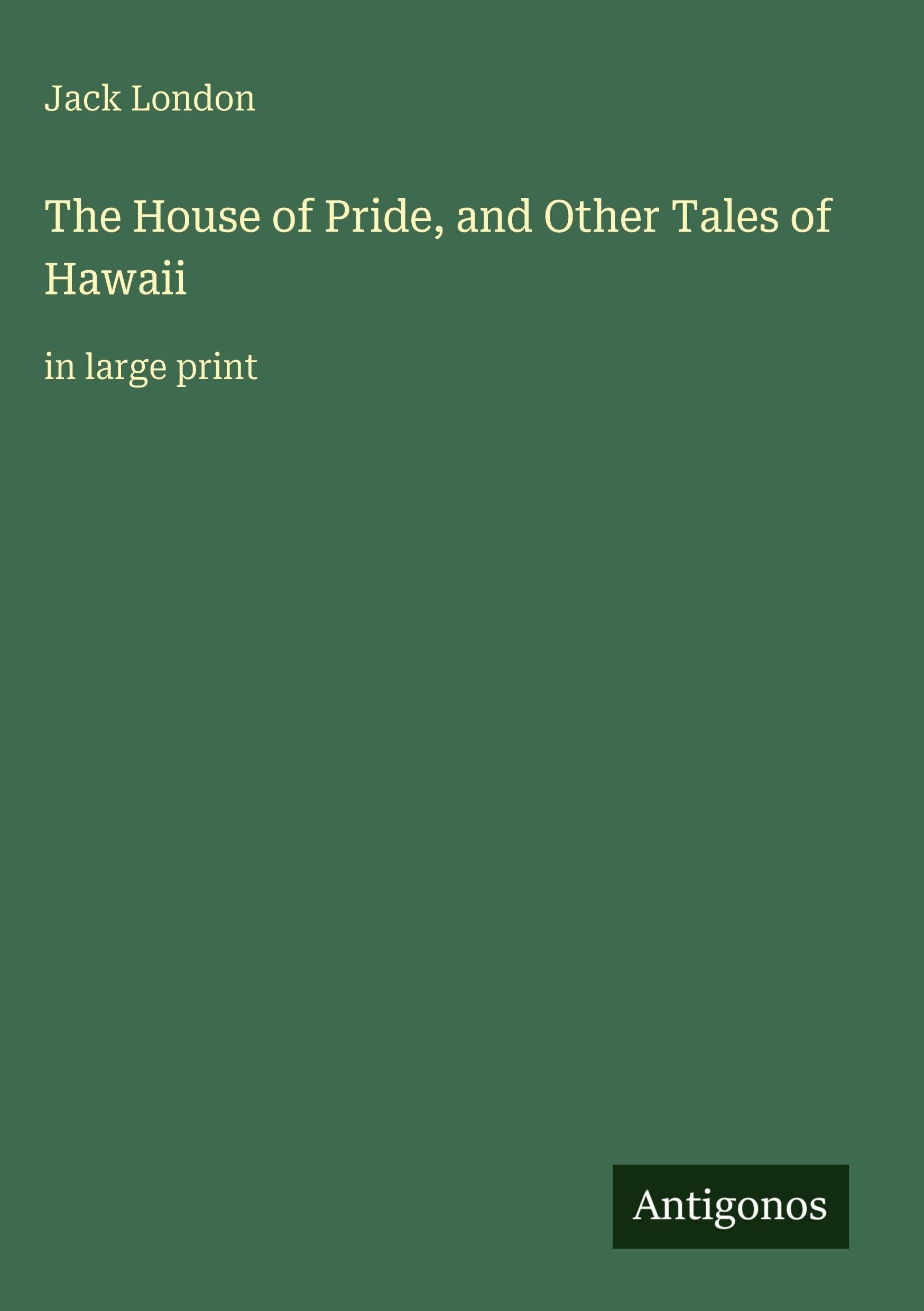 The House of Pride, and Other Tales of Hawaii: in large print