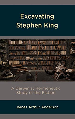 Excavating Stephen King: A Darwinist Hermeneutic Study of the Fiction