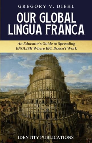 Our Global Lingua Franca: An Educator’s Guide to Spreading English Where EFL Doesn’t Work