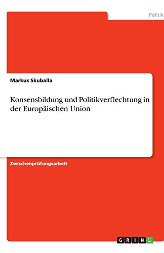 Konsensbildung und Politikverflechtung in der Europäischen Union