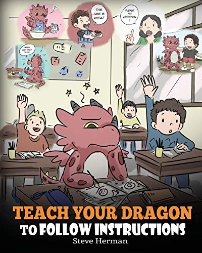 Teach Your Dragon To Follow Instructions: Help Your Dragon Follow Directions. A Cute Children Story To Teach Kids The Importance of Listening and Following Instructions. (My Dragon Books, Band 20)