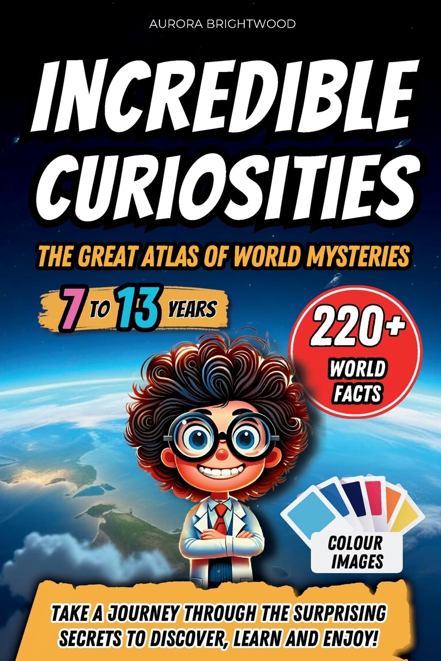 Incredible Curiosities - The Great Atlas of World Mysteries: Take a Journey through the Surprising Secrets to Discover, Learn and Enjoy!