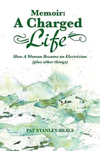 Memoir: A Charged Life: How A Woman Became an Electrician (plus other things)