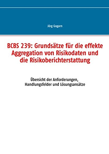 BCBS 239: Grundsätze für die effekte Aggregation von Risikodaten und die Risikoberichterstattung: Übersicht der Anforderungen, Handlungsfelder und Lösungsansätze