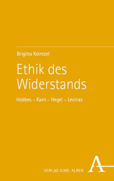 Ethik des Widerstands: Hobbes – Kant – Hegel – Levinas