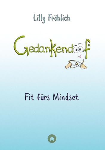 Gedankendoof - Die Macht der Gedanken: Wie du negative Denk- und Gefühlsmuster durchbrichst, deine Gedanken ausmistest, dein Selbstwertgefühl aufbaust ... und affirmiere mithilfe von Autosuggestionen