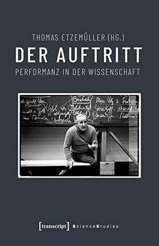 Der Auftritt: Performanz in der Wissenschaft (Science Studies)