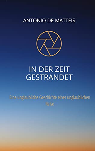 In der Zeit gestrandet: Eine unglaubliche Geschichte einer unglaublichen Reise