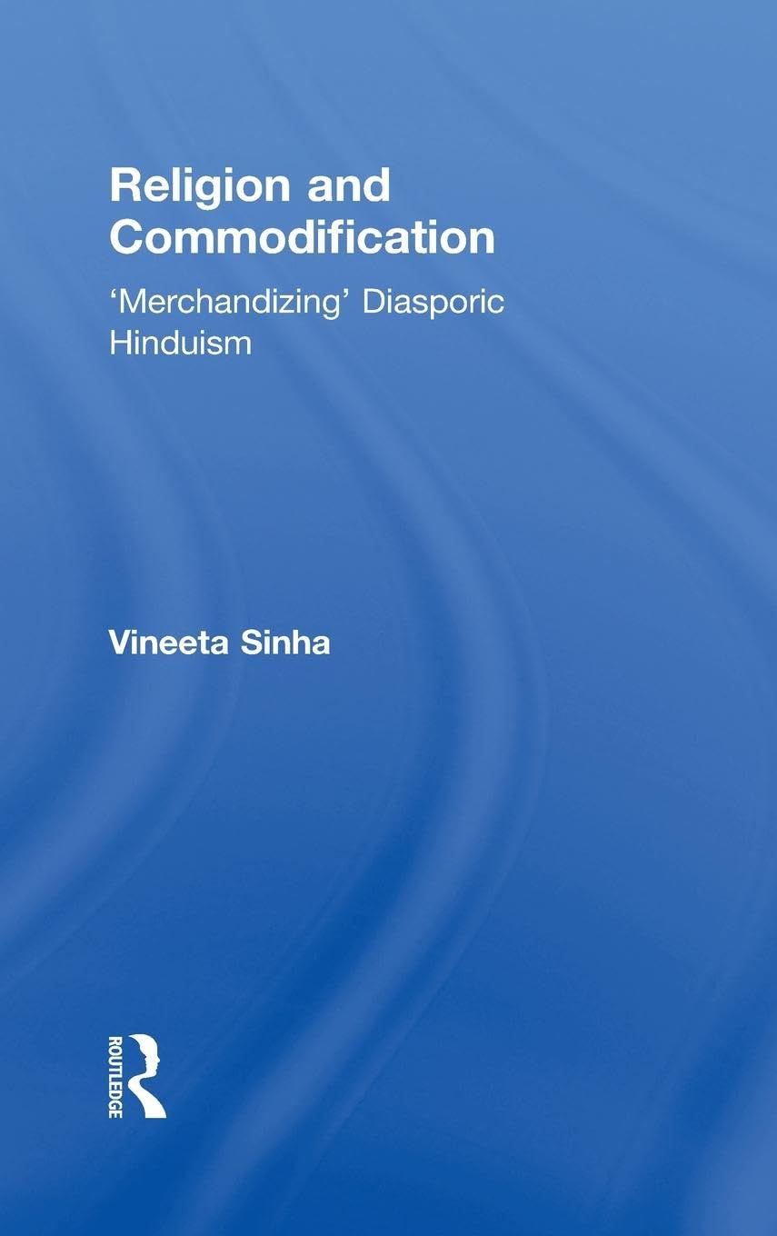 Religion and Commodification: 'Merchandizing' Diasporic Hinduism (Routledge Research in Religion, Media and Culture, 1, Band 1)