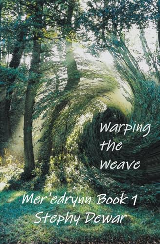 Warping the Weave (Mer'edrynn - A World in Danger, Band 1)