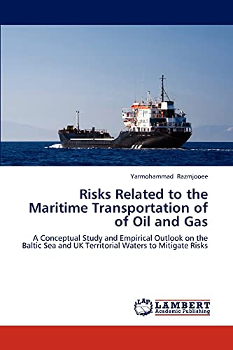 Risks Related to the Maritime Transportation of of Oil and Gas: A Conceptual Study and Empirical Outlook on the Baltic Sea and UK Territorial Waters to Mitigate Risks