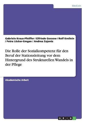 Die Rolle der Sozialkompetenz für den Beruf der Stationsleitung vor dem Hintergrund des Strukturellen Wandels in der Pflege